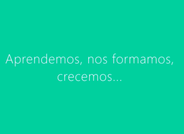 Aprendemos, nos formamos… Crecemos